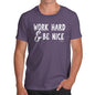 Funny T Shirts For Men Work Hard And Be Nice Men's T-Shirt Large Plum