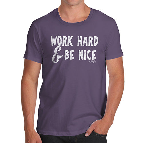 Funny T Shirts For Men Work Hard And Be Nice Men's T-Shirt Large Plum