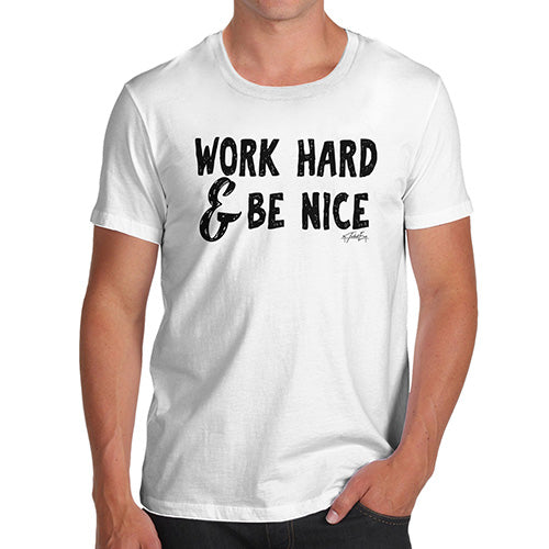 Funny Tee Shirts For Men Work Hard And Be Nice Men's T-Shirt Medium White