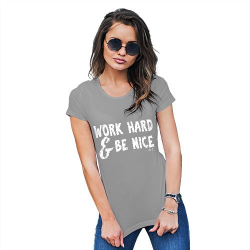Womens Funny Tshirts Work Hard And Be Nice Women's T-Shirt Large Light Grey