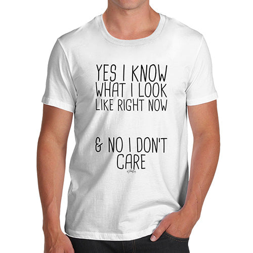 Mens Humor Novelty Graphic Sarcasm Funny T Shirt I Don't Care What I Look Like Men's T-Shirt X-Large White