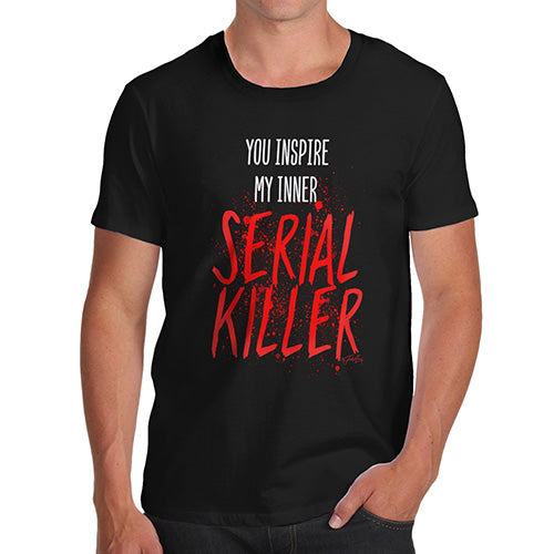 Mens Funny Sarcasm T Shirt You Inspire My Inner Serial Killer Men's T-Shirt X-Large Black