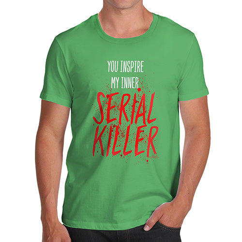Mens Funny Sarcasm T Shirt You Inspire My Inner Serial Killer Men's T-Shirt Small Green