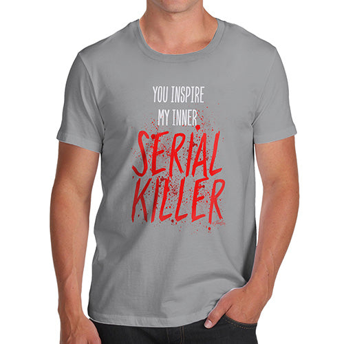 Novelty T Shirts For Dad You Inspire My Inner Serial Killer Men's T-Shirt Medium Light Grey
