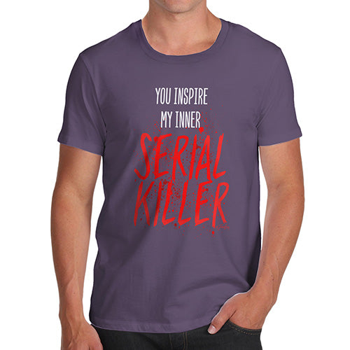 Funny Tee Shirts For Men You Inspire My Inner Serial Killer Men's T-Shirt Medium Plum