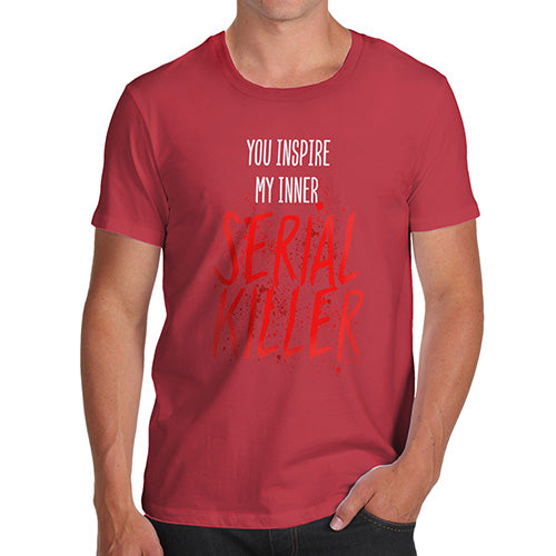 Mens Funny Sarcasm T Shirt You Inspire My Inner Serial Killer Men's T-Shirt X-Large Red