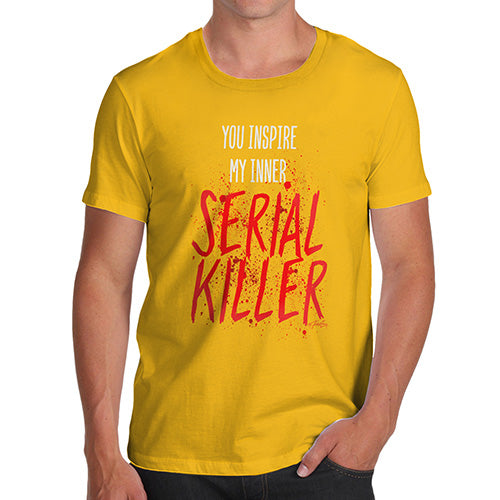 Mens T-Shirt Funny Geek Nerd Hilarious Joke You Inspire My Inner Serial Killer Men's T-Shirt Medium Yellow