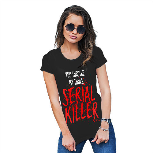 Womens Humor Novelty Graphic Funny T Shirt You Inspire My Inner Serial Killer Women's T-Shirt Small Black