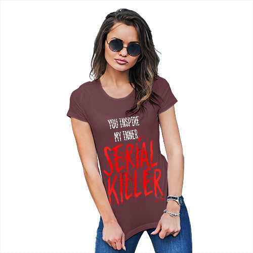 Funny T Shirts For Mom You Inspire My Inner Serial Killer Women's T-Shirt Medium Burgundy