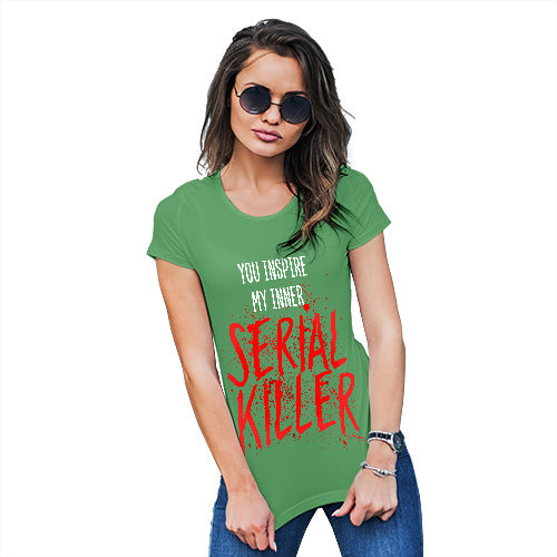 Funny Gifts For Women You Inspire My Inner Serial Killer Women's T-Shirt Medium Green