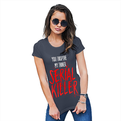 Womens Funny Tshirts You Inspire My Inner Serial Killer Women's T-Shirt Medium Navy