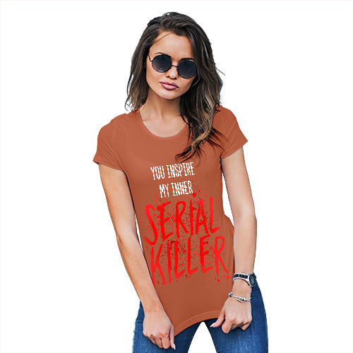 Funny T Shirts For Women You Inspire My Inner Serial Killer Women's T-Shirt X-Large Orange