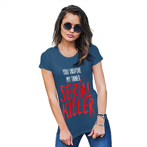 Novelty Tshirts Women You Inspire My Inner Serial Killer Women's T-Shirt Medium Royal Blue