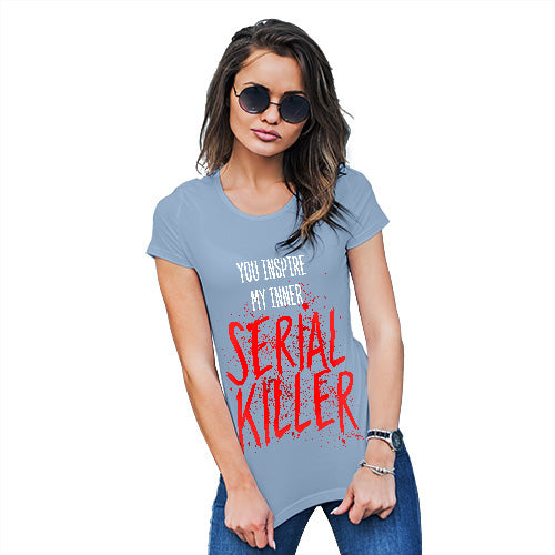 Funny T-Shirts For Women You Inspire My Inner Serial Killer Women's T-Shirt X-Large Sky Blue