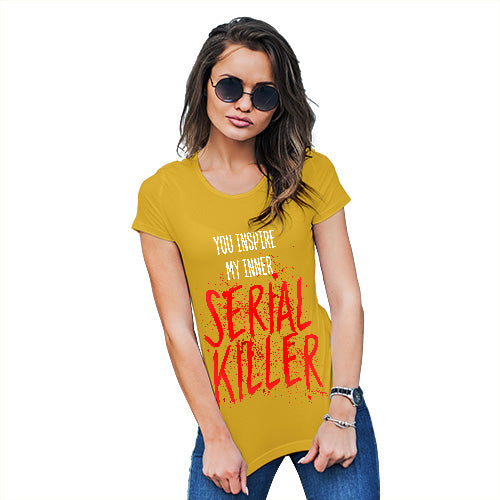 Novelty Tshirts Women You Inspire My Inner Serial Killer Women's T-Shirt Large Yellow