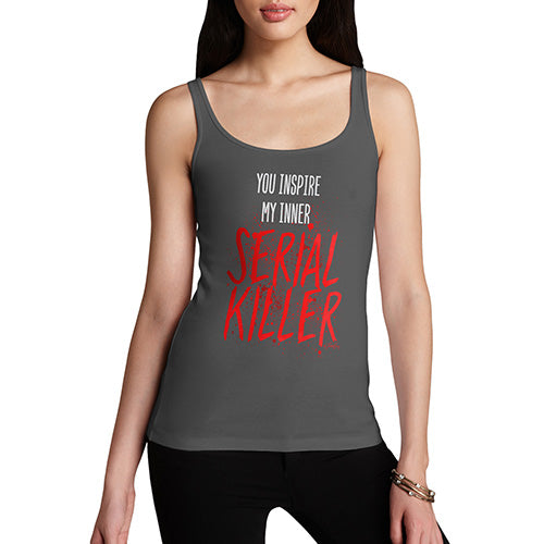 Funny Tank Tops For Women You Inspire My Inner Serial Killer Women's Tank Top Large Dark Grey