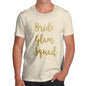 Funny T-Shirts For Guys Bride Glam Squad Men's T-Shirt X-Large Natural