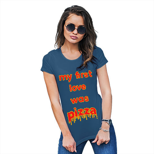 Funny T Shirts For Mom My First Love Was Pizza Women's T-Shirt Medium Royal Blue