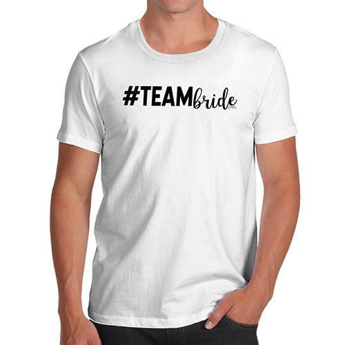 Mens Funny Sarcasm T Shirt Hashtag Team Bride Men's T-Shirt X-Large White