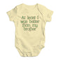 Funny Baby Clothes Better Than My Brother Baby Unisex Baby Grow Bodysuit 0 - 3 Months Lemon