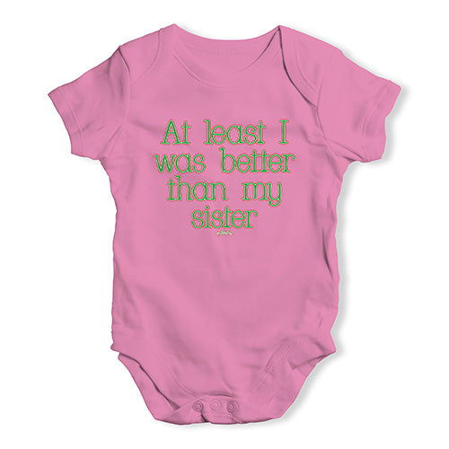 Funny Baby Clothes Better Than My Sister Baby Unisex Baby Grow Bodysuit 6 - 12 Months Pink