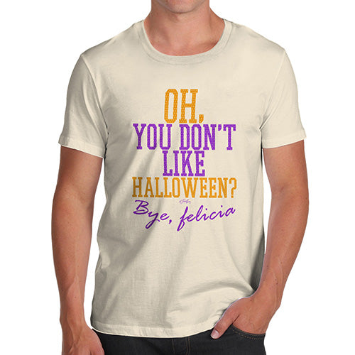 Funny T Shirts For Dad You Don't Like Halloween Men's T-Shirt Medium Natural