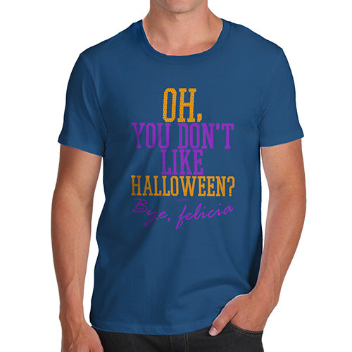 Funny T-Shirts For Guys You Don't Like Halloween Men's T-Shirt Small Royal Blue