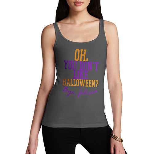 Funny Tank Top For Women Sarcasm You Don't Like Halloween Women's Tank Top X-Large Dark Grey