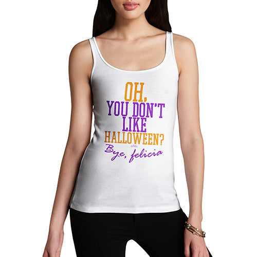 Funny Tank Tops For Women You Don't Like Halloween Women's Tank Top Small White