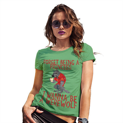 Womens T-Shirt Funny Geek Nerd Hilarious Joke I Wanna Be A Werewolf Women's T-Shirt Medium Green
