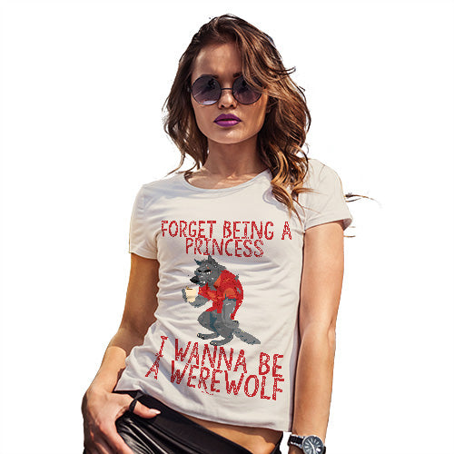 Funny Tshirts For Women I Wanna Be A Werewolf Women's T-Shirt Small Natural