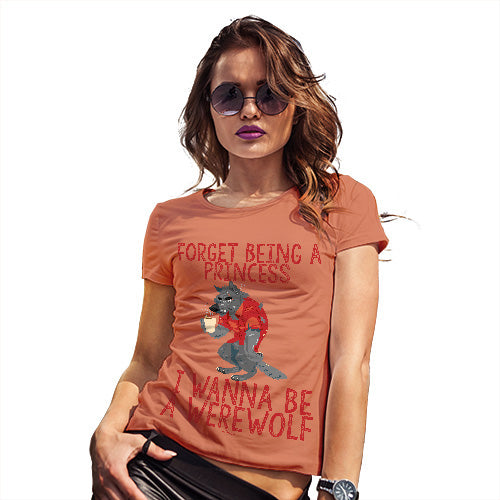 Funny T-Shirts For Women Sarcasm I Wanna Be A Werewolf Women's T-Shirt Small Orange