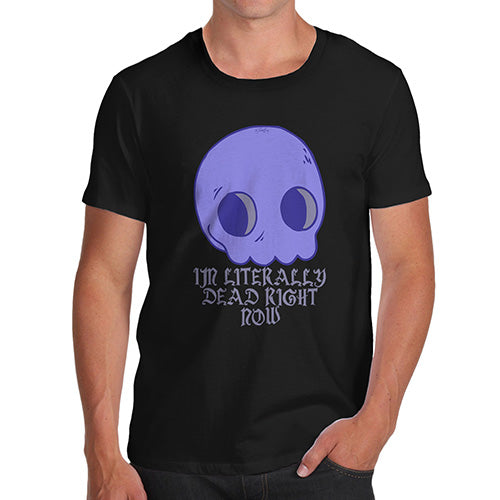 Funny T-Shirts For Guys Literally Dead Right Now Men's T-Shirt Medium Black