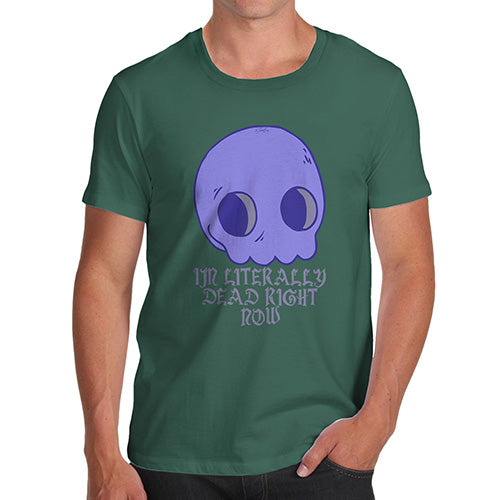 Novelty Tshirts Men Literally Dead Right Now Men's T-Shirt X-Large Bottle Green