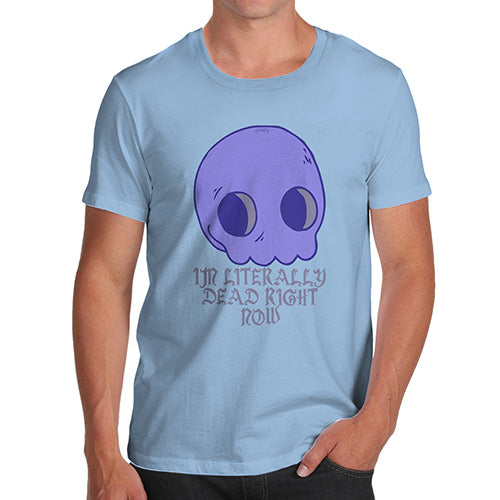 Funny Tee Shirts For Men Literally Dead Right Now Men's T-Shirt Medium Sky Blue