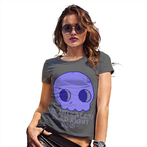 Womens Funny T Shirts Literally Dead Right Now Women's T-Shirt Medium Dark Grey