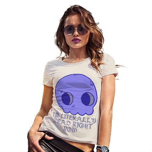 Womens T-Shirt Funny Geek Nerd Hilarious Joke Literally Dead Right Now Women's T-Shirt Medium Natural