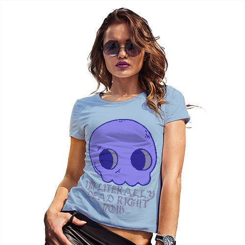 Funny Gifts For Women Literally Dead Right Now Women's T-Shirt Medium Sky Blue