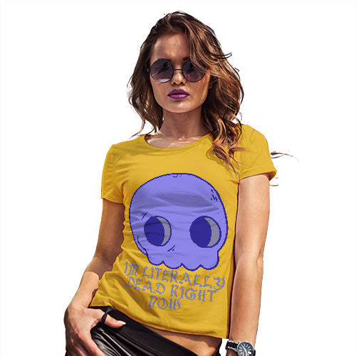 Novelty Gifts For Women Literally Dead Right Now Women's T-Shirt X-Large Yellow