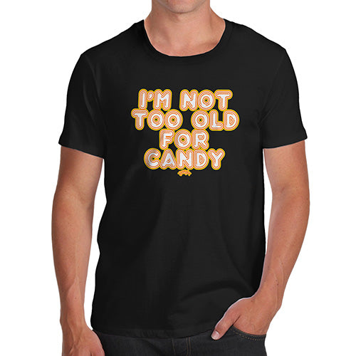 Funny Tee For Men I'm Not Too Old For Candy Men's T-Shirt Medium Black