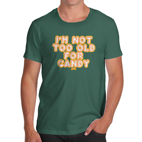 Funny Tee For Men I'm Not Too Old For Candy Men's T-Shirt Small Bottle Green
