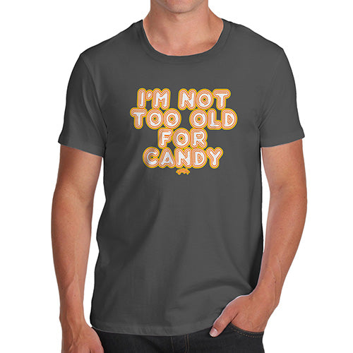 Funny T-Shirts For Guys I'm Not Too Old For Candy Men's T-Shirt X-Large Dark Grey