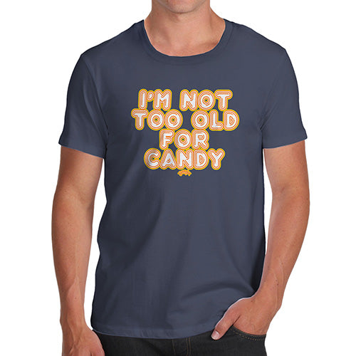 Funny Gifts For Men I'm Not Too Old For Candy Men's T-Shirt Small Navy