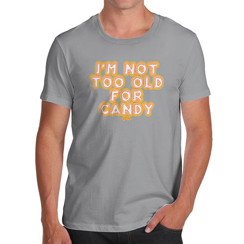 Mens Humor Novelty Graphic Sarcasm Funny T Shirt I'm Not Too Old For Candy Men's T-Shirt Medium Light Grey