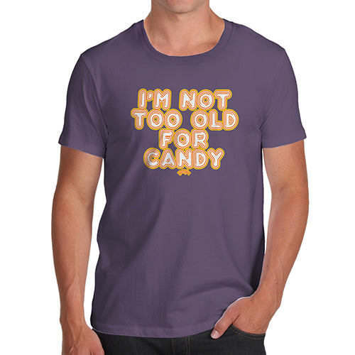 Funny Tshirts For Men I'm Not Too Old For Candy Men's T-Shirt Medium Plum