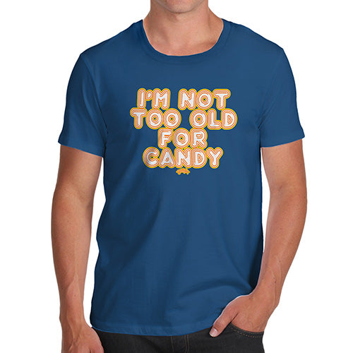 Funny Mens T Shirts I'm Not Too Old For Candy Men's T-Shirt Medium Royal Blue