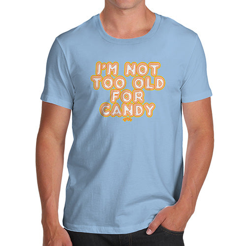 Funny T-Shirts For Men Sarcasm I'm Not Too Old For Candy Men's T-Shirt Medium Sky Blue