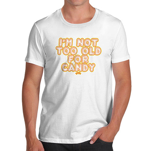 Novelty T Shirts For Dad I'm Not Too Old For Candy Men's T-Shirt X-Large White