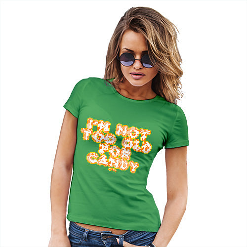 Womens Funny Tshirts I'm Not Too Old For Candy Women's T-Shirt Small Green