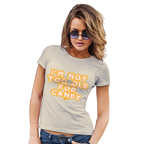 Womens Novelty T Shirt I'm Not Too Old For Candy Women's T-Shirt X-Large Natural